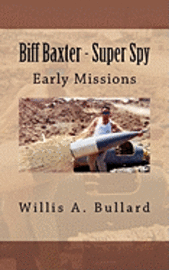 Willis A. Bullard, Erin Green - Biff Baxter - Super Spy: Early Missions, Häftad