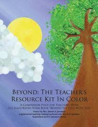 Beyond: The Teacher's Resource Kit In Color: A Companion Piece for Teaching With the Illustrated Poem Book Beyond Yet Still Wi