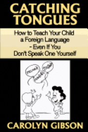 Carolyn Gibson - Catching Tongues: How to Teach Your Child a Foreign Language, Even If You Don't Speak One Yourself, Häftad. Tillgänglighet: Lägg i varukorg