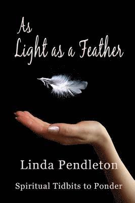 Linda Pendleton - As Light as a Feather: Spiritual Tidbits to Ponder, Häftad. Tillgänglighet: Lägg i varukorg