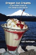 Oregon Ice Creams and the Inside Scoop on Fun Things To See and Do