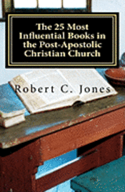Robert C. Jones - The 25 Most Influential Books in the Post-Apostolic Christian Church, Häftad. Tillgänglighet: Lägg i varukorg