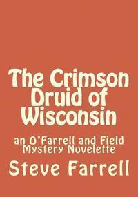 Steve Farrell - The Crimson Druid of Wisconsin: an O'Farrell and Field Mystery Novelette, Häftad. Tillgänglighet: Lägg i varukorg
