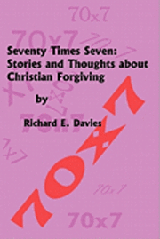 Richard E. Davies - Seventy Times Seven: Stories and Thoughts About Christian Forgiving, Häftad. Tillgänglighet: Lägg i varukorg