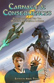 Jennifer Brozek, Mary Louise Eklund - Carnage & Consequences: Stories from the Gen Con Writer's Symposium Authors, Häftad
