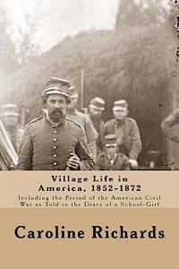 Caroline Cowles Richards - Village Life in America, 1852-1872: Including the Period of the American Civil War as Told In the Diary of a School-Girl, Häftad. Tillgänglighet: Lägg i varukorg