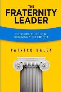 Patrick Daley - The Fraternity Leader: The Complete Guide to Improving Your Chapter, Häftad. Tillgänglighet: Lägg i varukorg