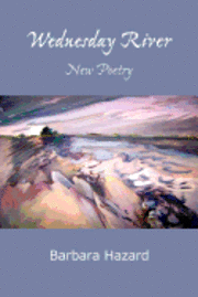 Barbara Hazard - Wednesday River: New Poetry, Häftad. Tillgänglighet: Lägg i varukorg