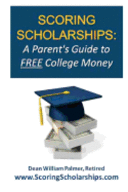 Dean William Palmer - Scoring Scholarships: A Parent's Guide to FREE College Money: (eBook Edition Available), Häftad