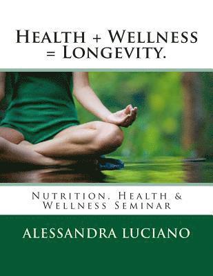 Alessandra Luciano - Health + Wellness = Longevity.: Nutrition, Health & Wellness Seminar, Häftad. Tillgänglighet: Lägg i varukorg