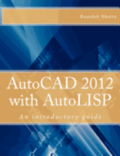 AutoCAD 2012 with AutoLISP: An introductory guide