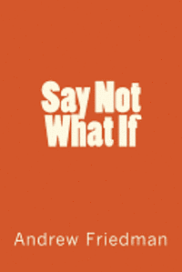 Andrew Friedman - Say Not "What If", Häftad. Tillgänglighet: Lägg i varukorg
