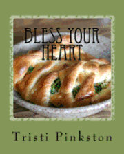 Tristi Pinkston - Bless Your Heart: Low-sodium Recipes for a Heart-healthy Lifestyle, Häftad. Tillgänglighet: Lägg i varukorg