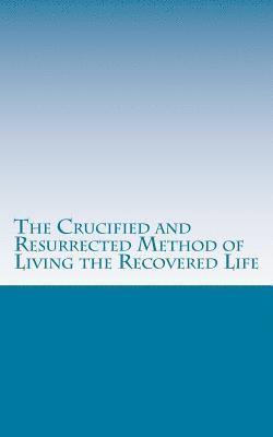 John Madden - The Crucified and Resurrected Method of Living the Recovered Life, Häftad. Tillgänglighet: Lägg i varukorg