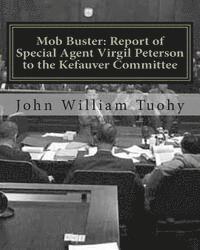 John William Tuohy - Mob Buster: Report of Special Agent Virgil Peterson to the Kefauver Committee, Häftad. Tillgänglighet: Lägg i varukorg