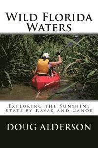 Doug Alderson - Wild Florida Waters: Exploring the Sunshine State by Kayak and Canoe, Häftad. Tillgänglighet: Lägg i varukorg