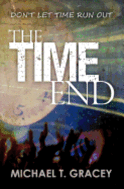 Michael T. Gracey Pe - The Time End: (Don't Let Time Run Out), Häftad. Tillgänglighet: Lägg i varukorg
