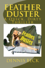 Dennis Beck - Feather Duster: A Quick, Dirty Thriller, Häftad