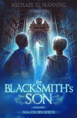 Michael G. Manning - Mageborn: The Blacksmith's Son: Mordecai's journey to master magic draws him into an ancient battle for the future of humanity., Häftad. Tillgänglighet: Lägg i varukorg