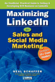 Neal Schaffer - Maximizing LinkedIn for Sales and Social Media Marketing: An Unofficial, Practical Guide to Selling & Developing B2B Business on LinkedIn, Häftad. Tillgänglighet: Lägg i varukorg