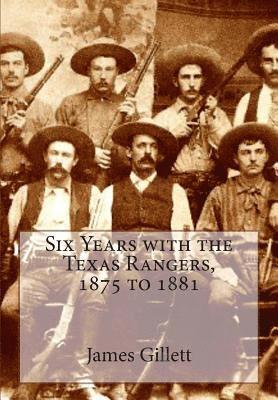 James B. Gillett - Six Years with the Texas Rangers, 1875 to 1881, Häftad. Tillgänglighet: Lägg i varukorg