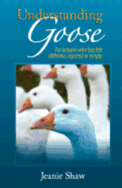 Jeanie Shaw - Understanding Goose: For anyone who has felt different, rejected or empty, Häftad. Tillgänglighet: Lägg i varukorg