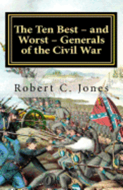 Robert C. Jones - The Ten Best - and Worst - Generals of the Civil War, Häftad. Tillgänglighet: Lägg i varukorg
