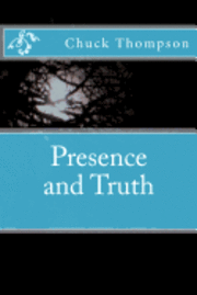 Chuck Thompson - Presence and Truth, Häftad. Tillgänglighet: Lägg i varukorg