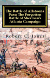 Robert C. Jones - The Battle of Allatoona Pass: The Forgotten Battle of Sherman's Atlanta Campaign, Häftad. Tillgänglighet: Lägg i varukorg