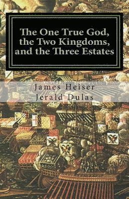 Jerald Dulas, James D. Heiser - The One True God, the Two Kingdoms, and the Three Estates, Häftad. Tillgänglighet: Lägg i varukorg