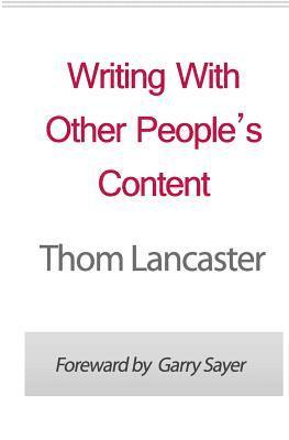 Thom Lancaster - Writing With Other People's Content: Profitable Strategies For Using Private Label Rights Materials In Your Business Revealed, Häftad. Tillgänglighet: Lägg i varukorg