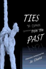 Jo Charlot, Carla M. Dean - Ties from the past: A book on obsession, betrayal and pain, Häftad
