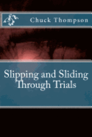 Chuck Thompson - Slipping and Sliding through Trials, Häftad. Tillgänglighet: Lägg i varukorg