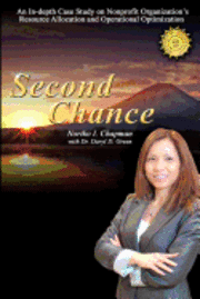 Daryl D. Green, Noriko I. Chapman - Second Chance - 2nd Edition: An In-depth Case Study on Nonprofit Organization's Resource Allocation and Operational Optimization, Häftad. Tillgänglighet: Lägg i varukorg