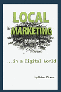 Robert a. Dickson - Local Marketing in a Digital World: How To Ditch the Yellow Pages, and Drive More Traffic To Your Local Business Than You Ever Thought Possible!, Häftad. Tillgänglighet: Lägg i varukorg
