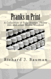 Richard J. Bauman - Pranks in Print: A Collection of Fake Stories, Phony Ads and other Media Mischief, Häftad. Tillgänglighet: Lägg i varukorg