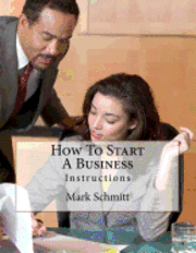 Bell Benton, Mark Schmitt - How To Start A Business: Instructions, Häftad