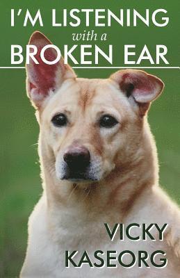 Vicky S. Kaseorg - I'm Listening With a Broken Ear, Häftad