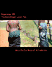 Mustafa Rasul Al-Amin - Niggerology 101 (The Basic Nigger Lesson Plan): The Truth About The Word Nigger And Them Niggers, Häftad