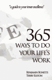 365 Ways To Do Your Life's Work: a guide to your inner excellence