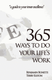 Benjamin Bonetti, Terry Elston - 365 Ways To Do Your Life's Work: a guide to your inner excellence, Häftad. Tillgänglighet: Lägg i varukorg