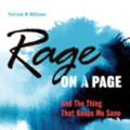 Rage on a Page and The Thing That Keeps Me Sane