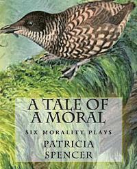 Patricia M. Spencer - A Tale of a Moral: six morality plays, Häftad. Tillgänglighet: Lägg i varukorg