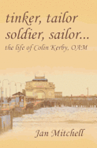 Jan Mitchell - Tinker, Tailor, Soldier Sailor...: The Life of Colin Kerby, OAM, Häftad