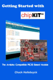Chuck Hellebuyck - Getting Started with chipKIT: The Arduino Compatible PIC32 Based Module, Häftad