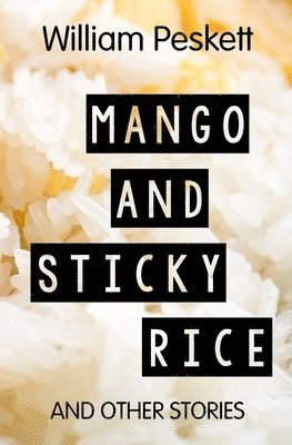 William Peskett - Mango and Sticky Rice, Häftad. Tillgänglighet: Lägg i varukorg