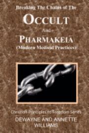 Annette Williams, DeWayne Williams - Breaking the Chains of The Occult and Pharmakeia, Häftad