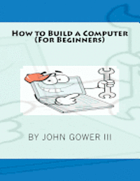 III Gower, John - How to Build a Computer (For Beginners), Häftad. Tillgänglighet: Lägg i varukorg