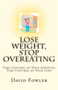 Lose Weight, Stop Overeating: Take Control of Your Appetite, Take Control of Your Life!
