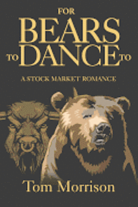 Tom Morrison - For Bears To Dance To: "A Stock Market Romance", Häftad. Tillgänglighet: Lägg i varukorg
